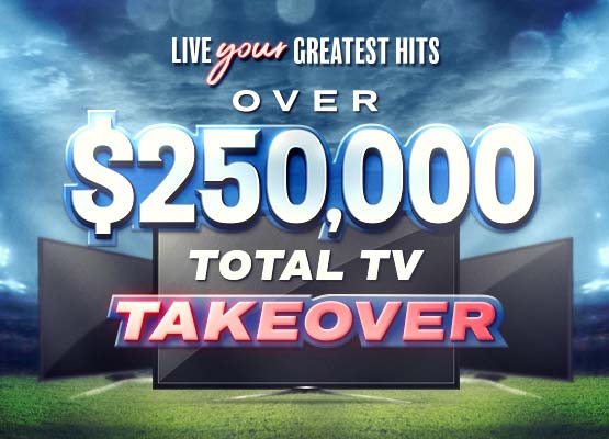$250,000 Total TV Takeover
