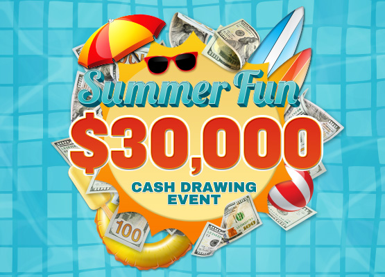$30K Summer Fun Cash Drawing Event