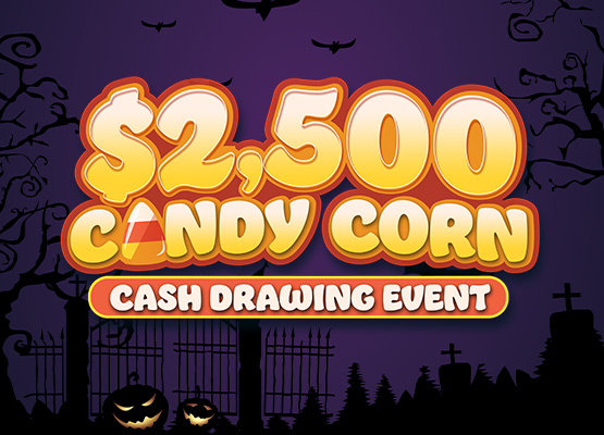 $2,500 Candy Corn Cash Drawing Event