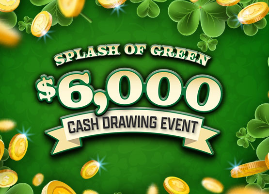 $6,000 Splash of Green Cash Drawing Event