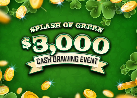 $3,000 Splash of Green Cash Drawing Event